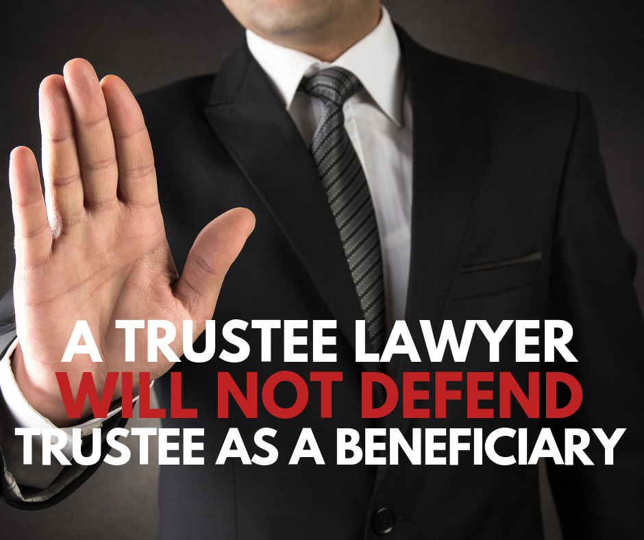 a trustee lawyer will not defend trustee as a beneficiary