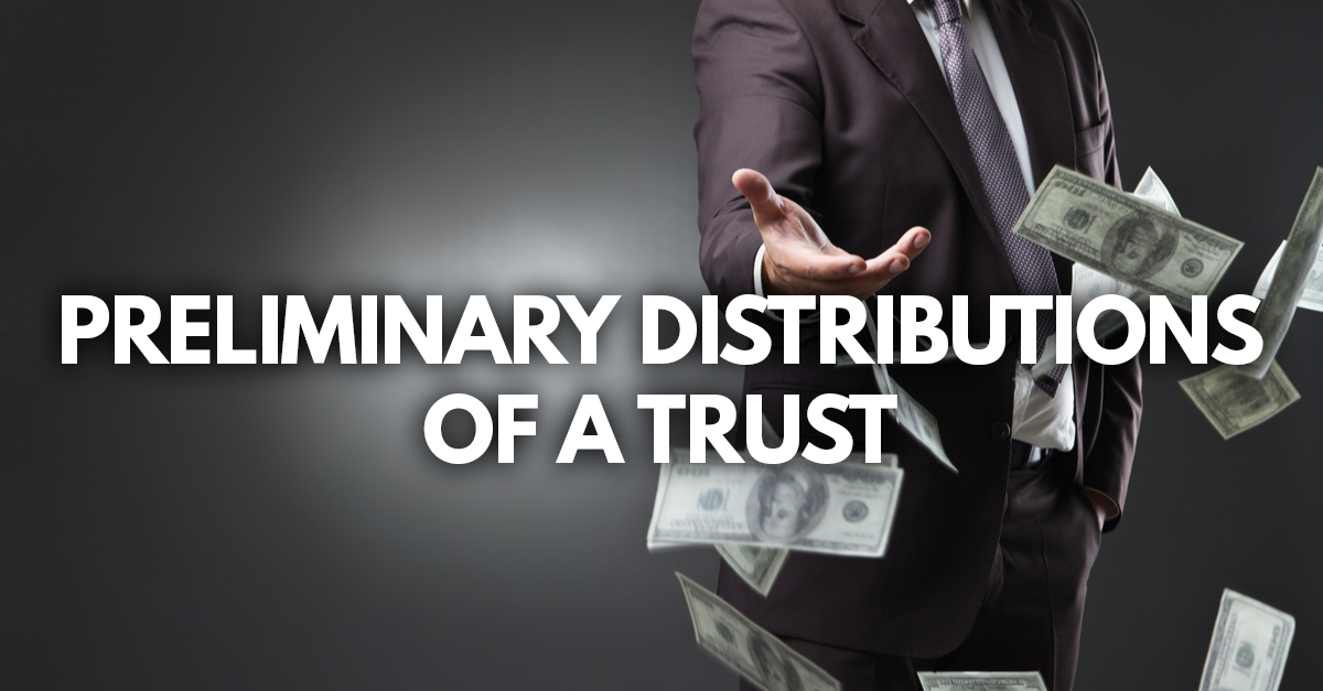 preliminary distributions of a trust