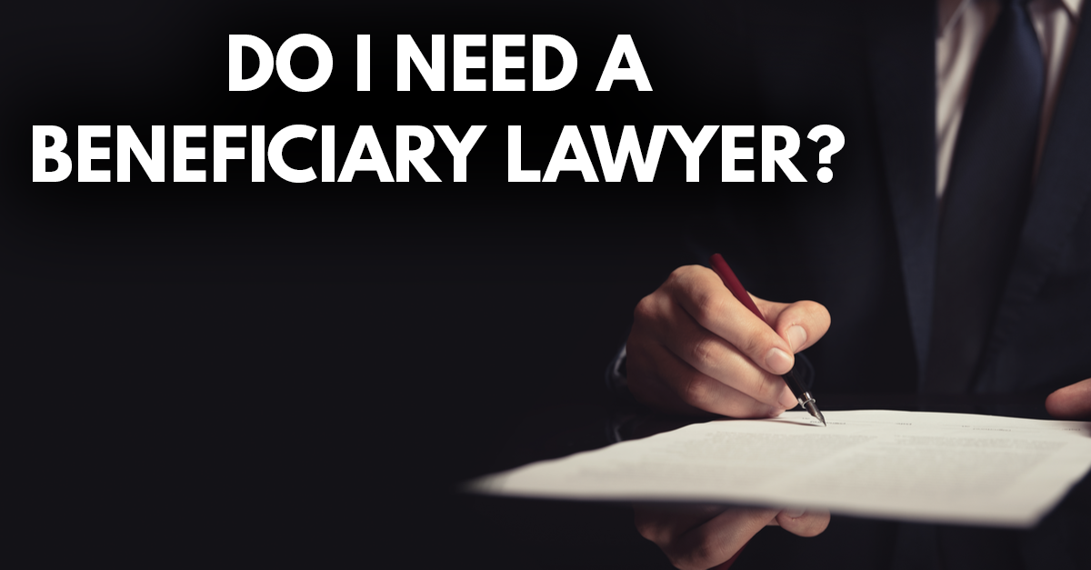 do i need a beneficiary lawyer