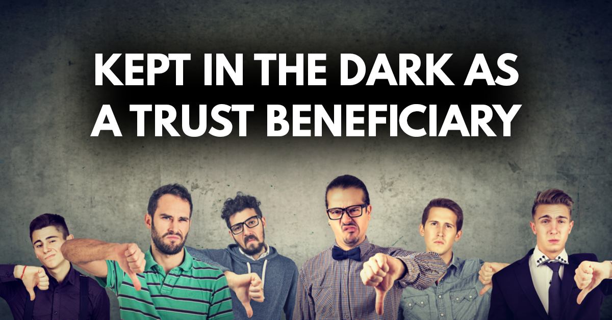 kept in dark as a trust beneficiary