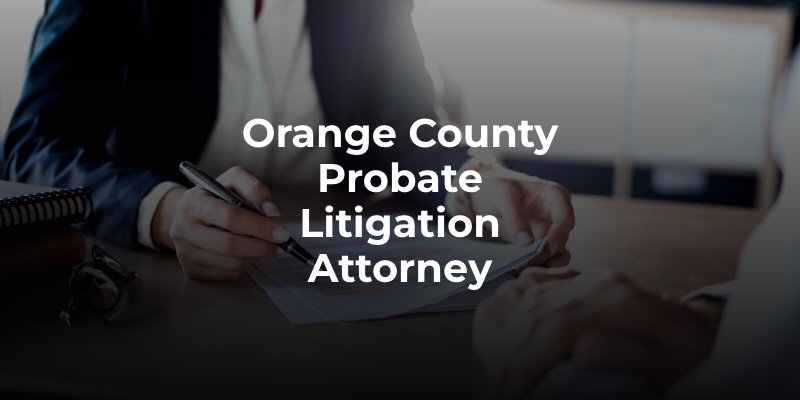 Orange County Probate Litigation Attorney
