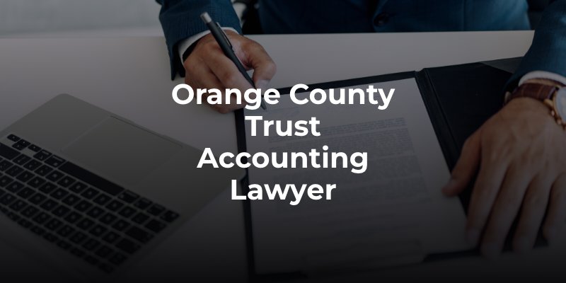 Orange County Trust Accounting Lawyer