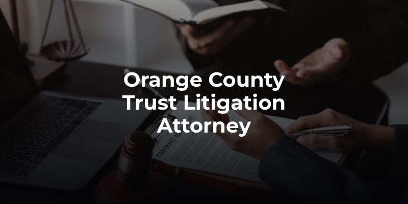 Orange County Trust Litigation Attorney
